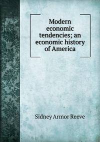 Modern economic tendencies; an economic history of America