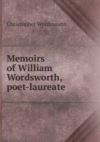 Memoirs of William Wordsworth, poet-laureate