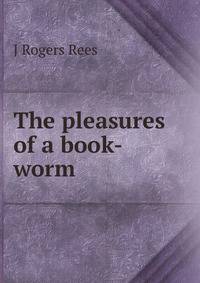 The pleasures of a book-worm