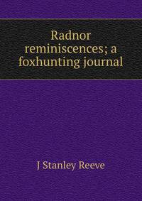 Radnor reminiscences; a foxhunting journal