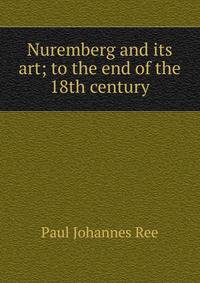 Nuremberg and its art; to the end of the 18th century