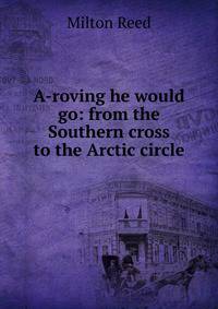A-roving he would go: from the Southern cross to the Arctic circle