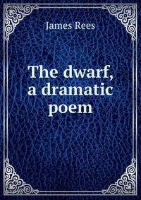The dwarf, a dramatic poem