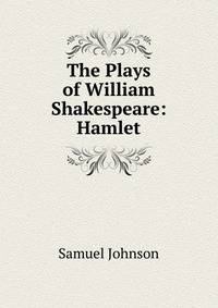 The Plays of William Shakespeare: Hamlet