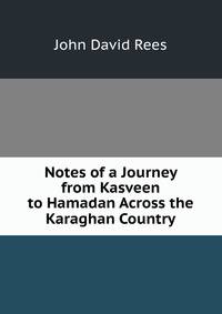 Notes of a Journey from Kasveen to Hamadan Across the Karaghan Country