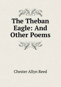 The Theban Eagle: And Other Poems