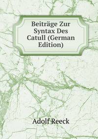Beitrage Zur Syntax Des Catull (German Edition)