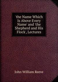 'the Name Which Is Above Every Name' and 'the Shepherd and His Flock', Lectures