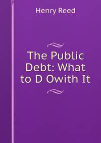 The Public Debt: What to D Owith It