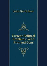 Current Political Problems: With Pros and Cons