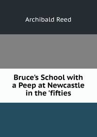 Bruce's School with a Peep at Newcastle in the 'fifties
