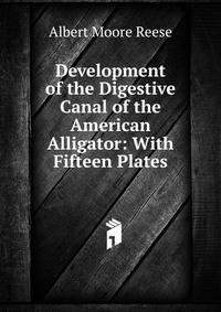 Development of the Digestive Canal of the American Alligator: With Fifteen Plates