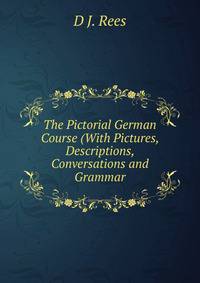 The Pictorial German Course (With Pictures, Descriptions, Conversations and Grammar