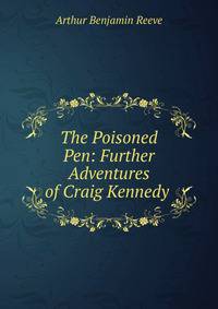 The Poisoned Pen: Further Adventures of Craig Kennedy .
