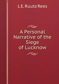 A Personal Narrative of the Siege of Lucknow