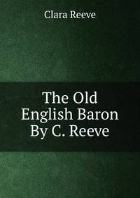 The Old English Baron By C. Reeve.
