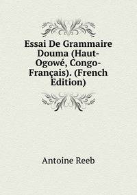 Essai De Grammaire Douma (Haut-Ogowe, Congo-Francais). (French Edition)