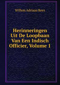 Herinneringen Uit De Loopbaan Van Een Indisch Officier, Volume 1