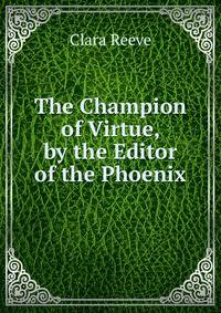 The Champion of Virtue, by the Editor of the Phoenix