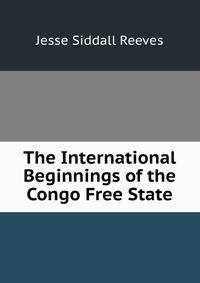 The International Beginnings of the Congo Free State
