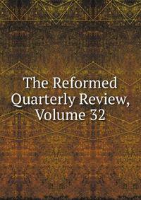 The Reformed Quarterly Review, Volume 32
