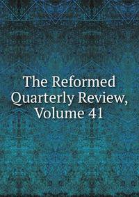The Reformed Quarterly Review, Volume 41