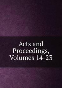 Acts and Proceedings, Volumes 14-23