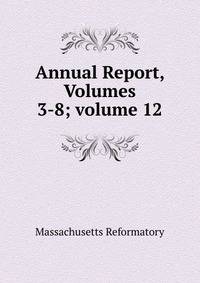 Annual Report, Volumes 3-8; volume 12