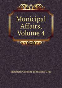 Municipal Affairs, Volume 4