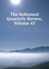 The Reformed Quarterly Review, Volume 43