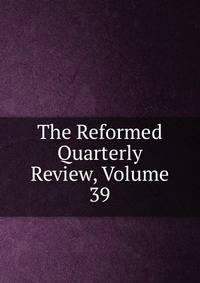 The Reformed Quarterly Review, Volume 39