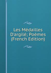 Les M?dailles D'argil?; Po?mes (French Edition)