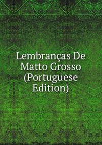 Lembrancas De Matto Grosso (Portuguese Edition)