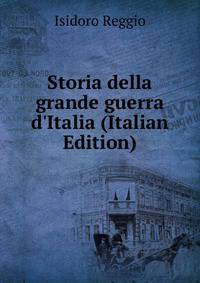 Storia della grande guerra d'Italia (Italian Edition)