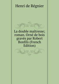 La double maitresse; roman. Orne de bois graves par Robert Bonfils (French Edition)