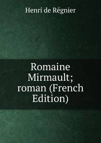 Romaine Mirmault; roman (French Edition)
