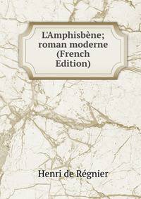 L'Amphisb?ne; roman moderne (French Edition)
