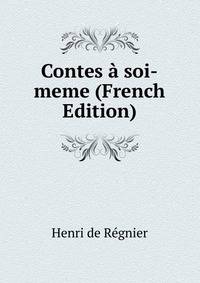 Contes a soi-meme (French Edition)