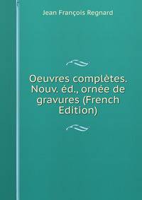 Oeuvres completes. Nouv. ed., ornee de gravures (French Edition)