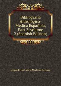 Bibliograf?a Hidrol?gico-M?dica Espa?ola, Part 2, volume 2 (Spanish Edition)