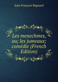 Les menechmes, ou; les jumeaux; comedie (French Edition)