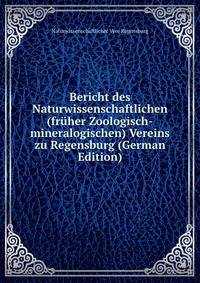 Bericht des Naturwissenschaftlichen (fruher Zoologisch-mineralogischen) Vereins zu Regensburg (German Edition)