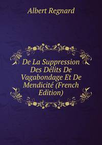 De La Suppression Des Delits De Vagabondage Et De Mendicite (French Edition)