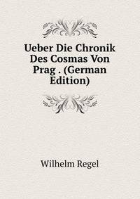Ueber Die Chronik Des Cosmas Von Prag . (German Edition)