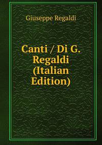 Canti / Di G. Regaldi (Italian Edition)