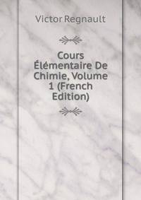 Cours Elementaire De Chimie, Volume 1 (French Edition)