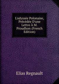 L'odyss?e Polonaise, Pr?c?d?e D'une Lettre ? M.Proudhon (French Edition)