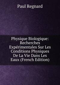 Physique Biologique: Recherches Experimentales Sur Les Conditions Physiques De La Vie Dans Les Eaux (French Edition)