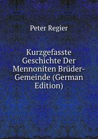 Kurzgefasste Geschichte Der Mennoniten Bruder-Gemeinde (German Edition)