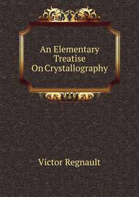 An Elementary Treatise On Crystallography